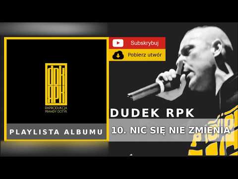 10. DUDEK RPK (2009) - NIC SIĘ NIE ZMIENIA FT. PARZEL, HUDY HZD MUZ.NWS