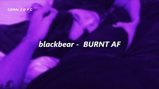 blackbear - BURNT AF (Tradução/Legendado)