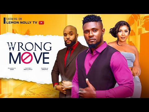 WRONG MOVE -  MAURICE SAM, PAMELA OKOYE, TOMMY ROLAND, ONYEKA MERCY.