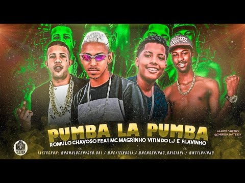 PUMBA LA PUMBA -ROMULO CHAVOSO FEAT. MC MAGRINHO, VITIN DO LJ E MC FLAVINHO
