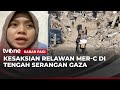 Relawan Mer C Dentuman Dan Suara Tembakan Di Gaza Terdengar Setiap Hari Kabar Pagi