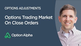Options Trading Market On Close Orders - Options Adjustments