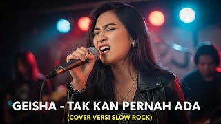 GEISHA - TAK KAN PERNAH ADA | COVER VERSI SLOW ROCK