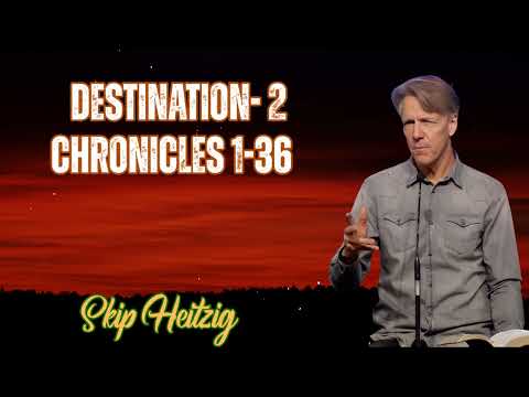 Skip Heitzig Podcast_Destination- 2 Chronicles 1-36