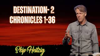 Skip Heitzig Podcast_Destination- 2 Chronicles 1-36