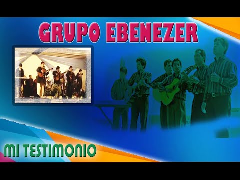 Grupo Ebenezer -Mi Testimonio