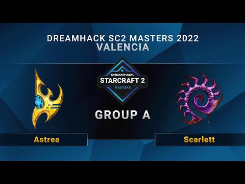 SC2 - Astrea vs. Scarlett - Group A - DreamHack SC2 Masters: Valencia 2022 - NA