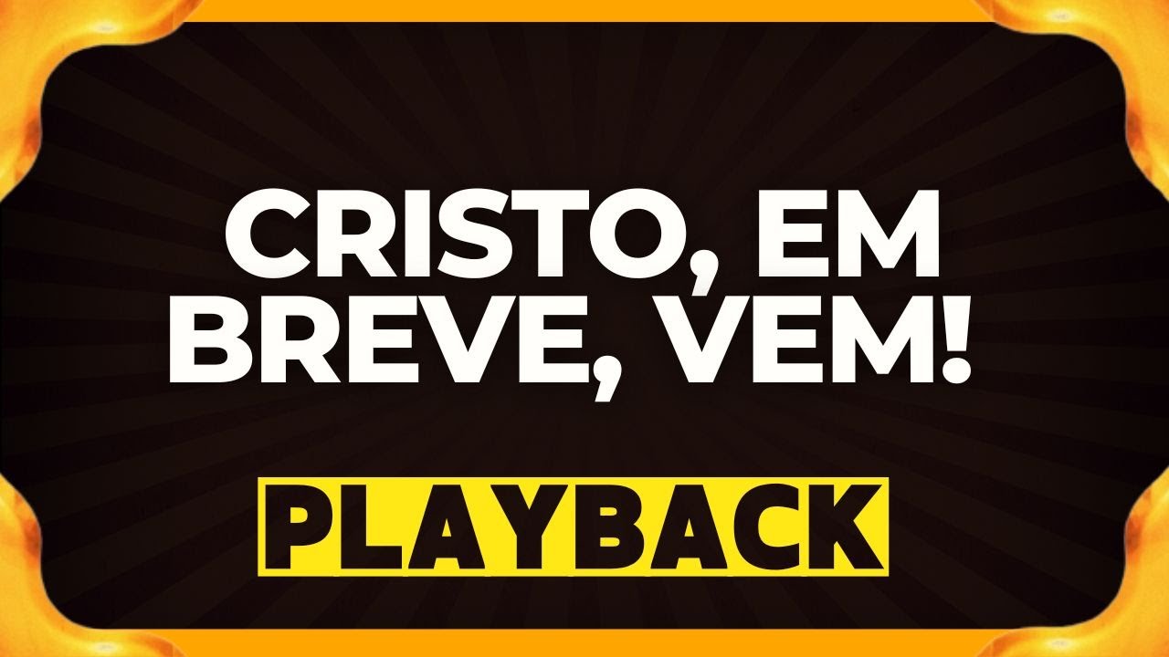 CRISTO, EM BREVE, VEM playback