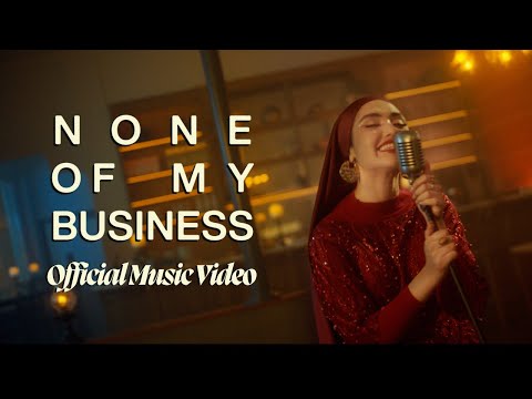 None Of My Business - Official Music Video