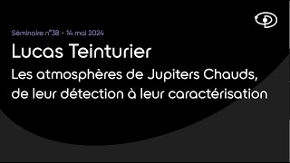 Séminaire n°38 : Les atmosphères de Jupiters Chauds, de leur détection à leur caractérisation