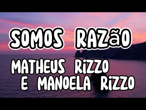 Somos Razão - Matheus Rizzo e Manoela Rizzo