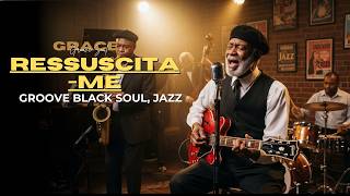 RESSUSCITA-ME — VERSAO GRACE GROOVE SOUL 🔥🙏