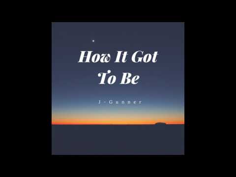 J Gunner  How It Got To Be