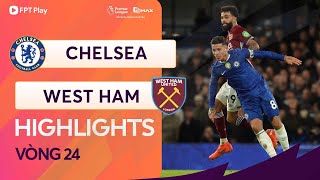 HIGHLIGHTS: CHELSEA - WEST HAM UNITED | NGƯỢC DÒNG SIÊU KINH ĐIỂN, ĐÒN CHỐT HẠ ĐỈNH CAO