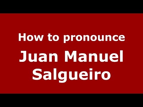 How to pronounce Juan Manuel Salgueiro (Spanish/Argentina) - PronounceNames.com