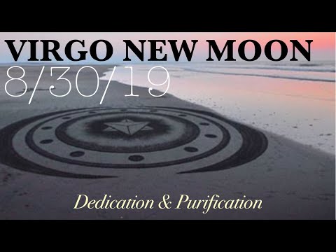 NEW MOON IN VIRGO - 8/30/19- DEDICATION AND PURIFICATION
