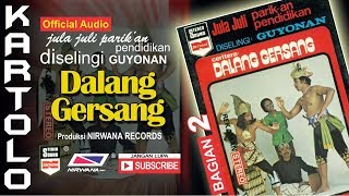 Download lagu DALANG GERSANG , Jula Juli Kartolo - Bagian 2 (Habis) mp3
