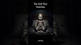 The Doll That Watches  #shorthorror #horror #terrifyingtales #horrorfiction #creepystory