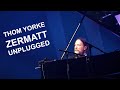 Thom Yorke at Zermatt Unplugged - Full Multicam - April 9, 2022