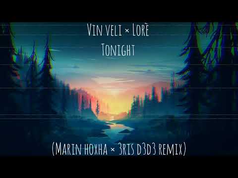 Vin Veli X Lorè - Tonight (Marin Hoxha X 3RIS D3D3 Remix)