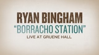 Ryan Bingham &quot;Boracho Station&quot; Live at Gruene Hall