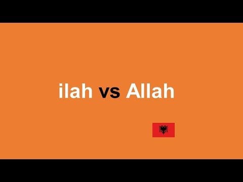 ilah vs. Allah - Përkthimi i saktë i Shahadetit