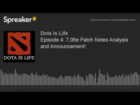 Episode 4: 7.06e Patch Notes Analysis and Announcement! (part 1 of 4)