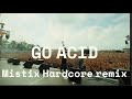 GO ACID - MISTIX Hardcore/Uptempo Remix