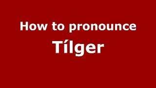 How to pronounce Tílger