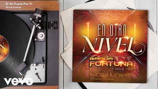 Banda Fortuna - Si No Fuera Por Ti (Audio)