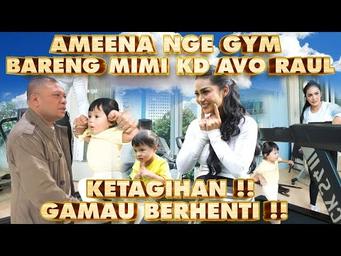 AMEENA PERGI KE GYM BERSAMA MIMI KD AVO RAUL?! KECANDUAN TAK AKAN PULANG KE RUMAH!!