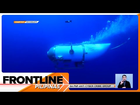 5 sakay ng missing submarine, mauubusan na ng oxygen supply Frontline Pilipinas