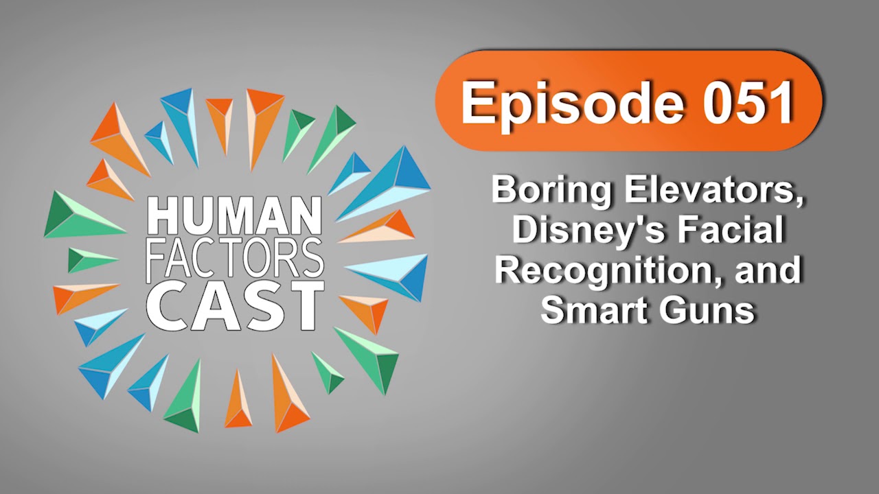 Human Factors Cast E051 - Boring Elevators, Disney's Facial Recognition, and Smart Guns
