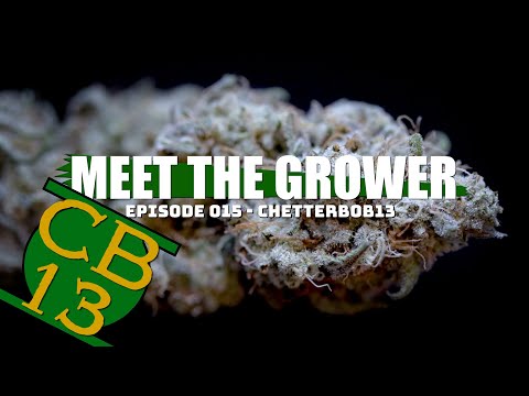 Meet the Grower Ep. 015 - ChetterBob13