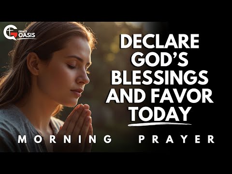 Pray This Today – God’s Favor and Blessings Will Follow You | Morning Prayer