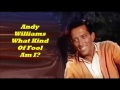 Andy Williams........What Kind Of Fool  Am I?