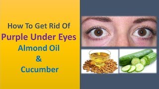 how to get rid of purple under eyes - Almond Oil & Cucumber