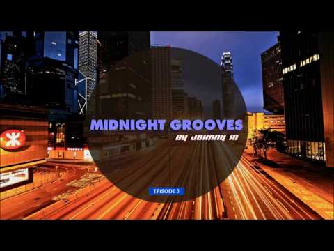 Midnight Grooves | Episode 3 | Deep House | New 2017 Series By Johnny M
