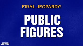 Public Figures | Final Jeopardy! | JEOPARDY!