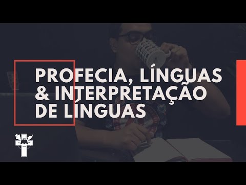 PROFECIAS. VARIEDADE DE LÍNGUAS E INTERPRETAÇÃO (Série: Dons do Espírito Santo)