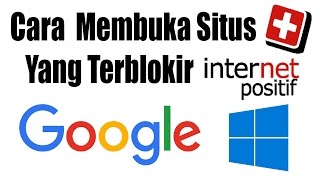 Cara Membuka Situs Yang Terblokir Internet Positif Di PC