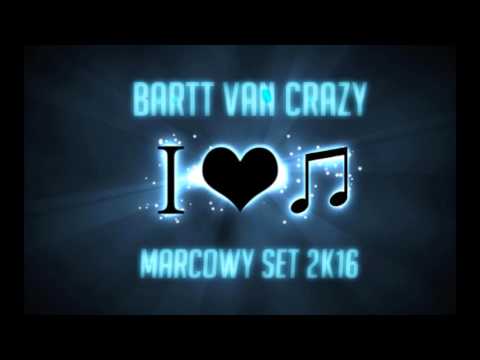 ✯✯Bartt Van Crazy - Marcowy Set 2k16 ! #Muzyka Klubowa !!✯✯