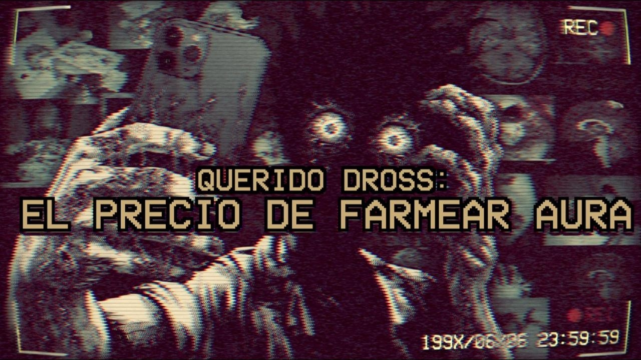 Querido Dross: el precio de farmear aura