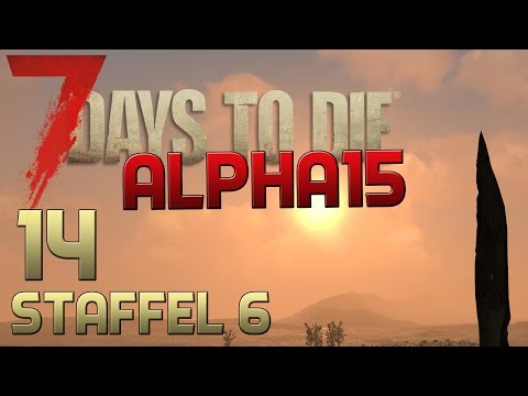 7 Days To Die Alpha 15 Gameplay S06E14 - NACKT UND ZERHACKT! [Let´s Play] [Deutsch]
