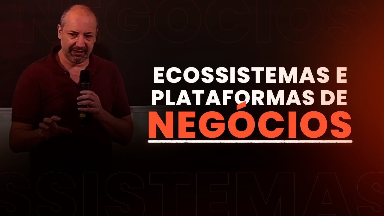 O que você precisa saber sobre Ecossistemas e Plataformas de Negócios