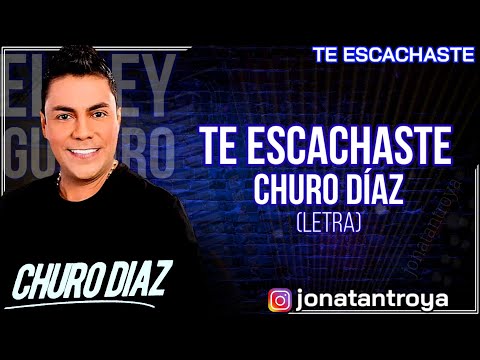 Te Escachaste - Churo Diaz - Letra