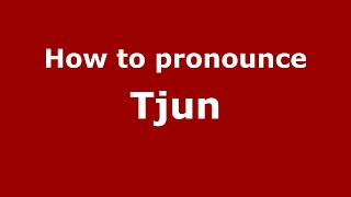 How to pronounce Tjun