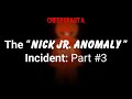 Creepypasta The Nick Jr Anomaly Incident Part 3 By JunoTehPlanet