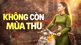 Không Còn Mùa Thu 💔 Nhạc Trữ Tình Xưa Hay Nhất | Nhạc Buồn Cho Không Gian Yên Tĩnh