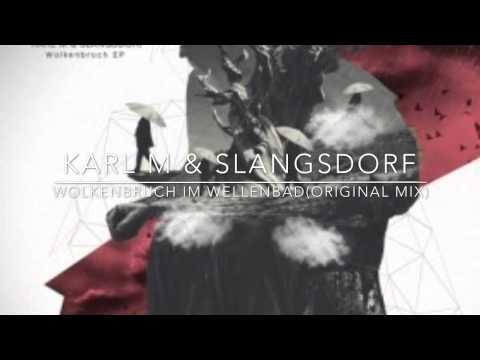 Karl M & Slangsdorf - Wlkenbruch im Wellenbad (Original Mix)